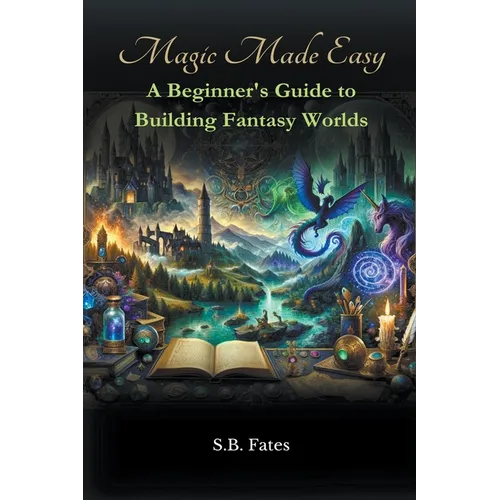 Magic Made Easy: A Beginner's Guide to Building Fantasy Worlds