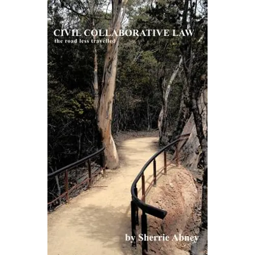 Civil Collaborative Law: The Road Less Travelled