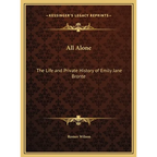 All Alone: The Life and Private History of Emily Jane Bronte