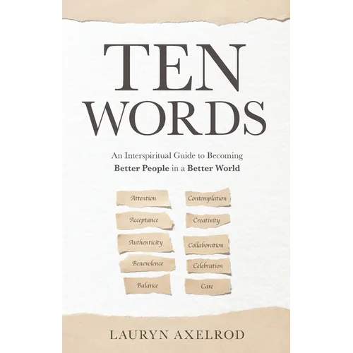 Ten Words: An Interspiritual Guide to Becoming Better People in a Better World