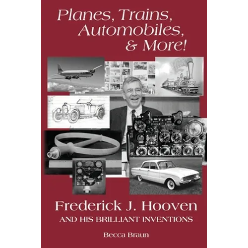Planes, Trains, Automobiles, & More!: Frederick J. Hooven and His Brilliant Inventions - Paperback