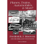 Planes, Trains, Automobiles, & More!: Frederick J. Hooven and His Brilliant Inventions - Paperback