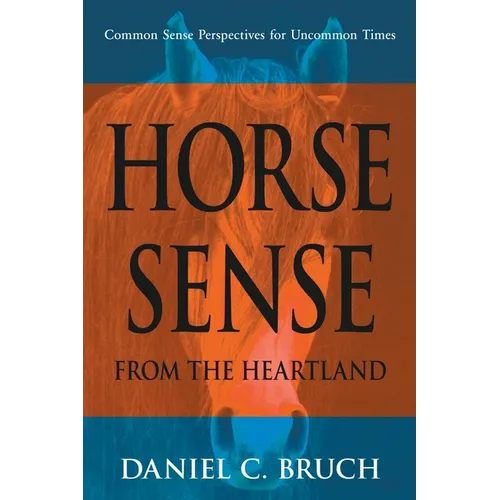 Horse Sense from the Heartland: Common Sense Perspectives for Uncommon Times