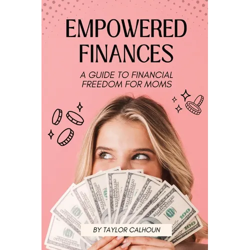 Empowered Finances: A Guide to Financial Freedom for Moms