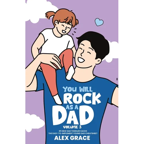 You Will Rock As a Dad! 85 New Dad Toddler Hacks The Easy To Implement Young Dad Cheatsheet
