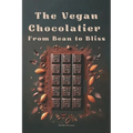The Vegan Chocolatier - From Bean to Bliss