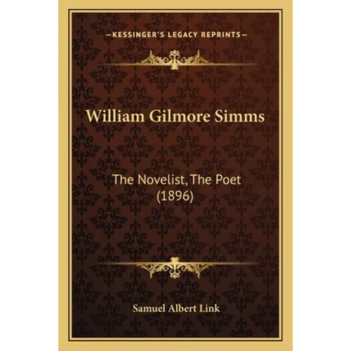 William Gilmore Simms: The Novelist, The Poet (1896)
