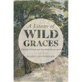 A Litany of Wild Graces: Meditations on Sacred Ecology