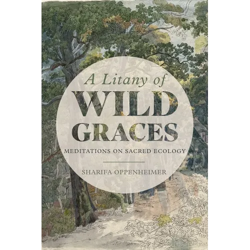 A Litany of Wild Graces: Meditations on Sacred Ecology