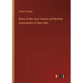 Notes on the Land Tenures and Revenue Assessments of Uper India