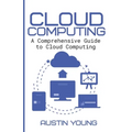 Cloud Computing: A Comprehensive Guide to Cloud Computing