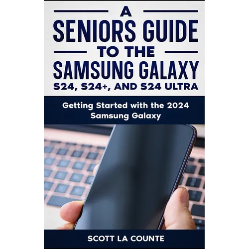A Seniors Guide to the S24, S24+ and S24 Ultra: Getting Started with the 2024 Samsung Galaxy