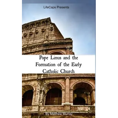 Pope Linus and the Formation of the Early Catholic Church