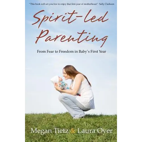Spirit-Led Parenting: From Fear to Freedom in Baby's First Year