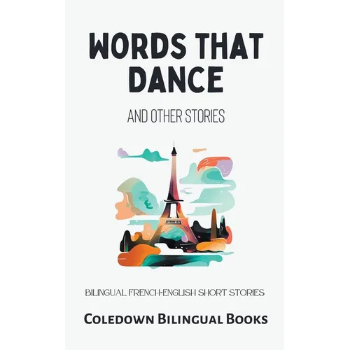 Words That Dance and Other Stories: Bilingual French-English Short Stories