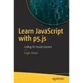 Learn JavaScript with P5.Js: Coding for Visual Learners