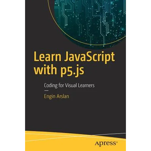 Learn JavaScript with P5.Js: Coding for Visual Learners