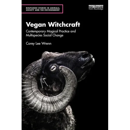 Vegan Witchcraft: Contemporary Magical Practice and Multispecies Social Change.