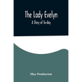 The Lady Evelyn; A Story of To-day
