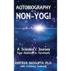 Autobiography of a Non-Yogi: A Scientist's Journey From Hinduism to Christianity