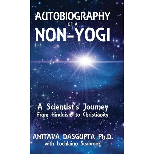 Autobiography of a Non-Yogi: A Scientist's Journey From Hinduism to Christianity - Hardcover
