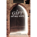 A Gift of My Own: A Journey Into the Spiritual Realm of Reality