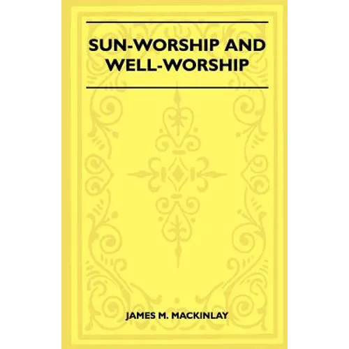 Sun-Worship and Well-Worship (Folklore History Series)