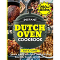 Instant Dutch Oven cookbook: Quick and Delicious Dutch Oven Recipes for Every Meal