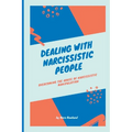 Dealing with Narcissistic People: Overcoming the Abuse of Narcissistic Manipulation