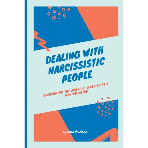 Dealing with Narcissistic People: Overcoming the Abuse of Narcissistic Manipulation