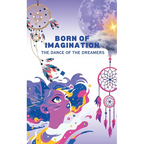Born of Imagination: The Dance of the Dreamers