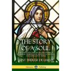 The Story of a Soul L'Histoire D'une Âme: The Autobiography of St. Thérèse of Lisieux: With Additional Writings and Sayings of St. Thérès - Paperback