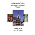 Albert deCuir arrives in Louisiana: 275th Anniversary 1720-1995 The DeCuir family of Hainaut and Louisiana