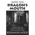 Into The Dragon's Mouth: Stories from an American Architect who changed China - Paperback