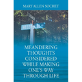 Meandering Thoughts Considered While Making One's Way Through Life