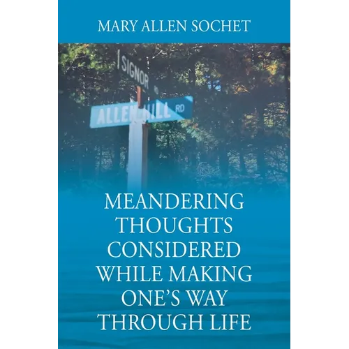 Meandering Thoughts Considered While Making One's Way Through Life
