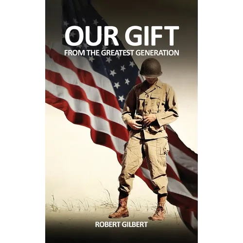 Our Gift: From The Greatest Generation