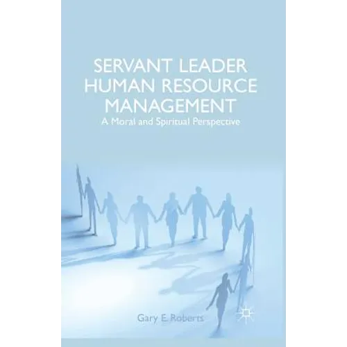 Servant Leader Human Resource Management: A Moral and Spiritual Perspective