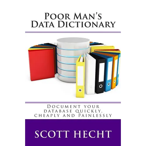 Poor Man's Data Dictionary: Document your database quickly, cheaply and painlessly