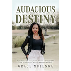 Audacious Destiny: A journey of resilience, faith, and discovery of a purposeful future amidst tragedy