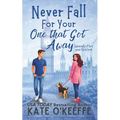 Never Fall for Your One that Got Away: A laugh-out-loud sweet romantic comedy