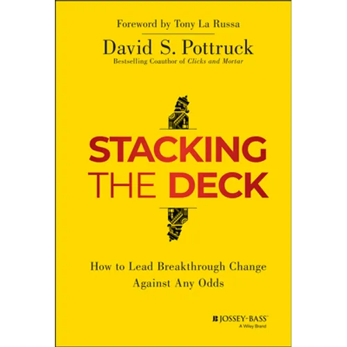 Stacking the Deck: How to Lead Breakthrough Change Against Any Odds