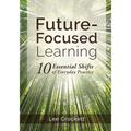 Future-Focused Learning: 10 Essential Shifts of Everyday Practice