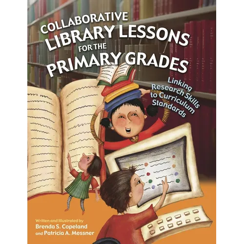 Collaborative Library Lessons for the Primary Grades: Linking Research Skills to Curriculum Standards