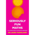 Seriously Fun Maths: The complete guide to motivational mathematics