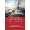 Discussing Bilingualism in Deaf Children: Essays in Honor of Robert Hoffmeister