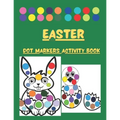 Dot Markers Activity Book Easter: Cute Illustrations: Do a Dot Art Coloring Pages For Toddlers and Preschoolers - Easy Guided Big Dots - Paint Daubers