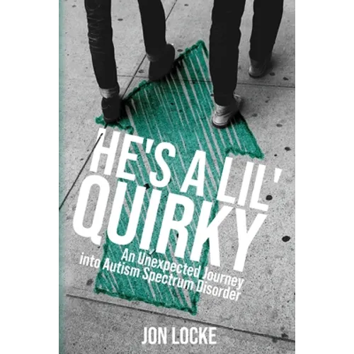 He's a Lil' Quirky: An Unexpected Journey into Autism Spectrum Disorder