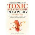 The Essentials of Toxic Relationship Recovery