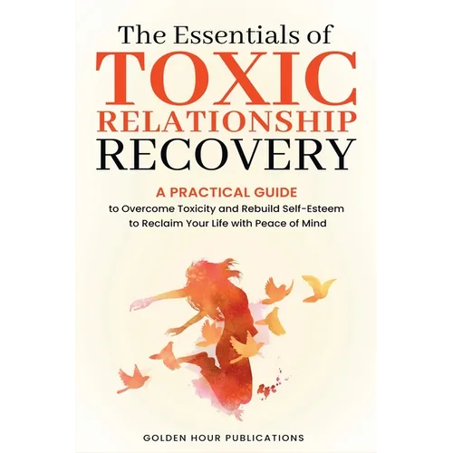 The Essentials of Toxic Relationship Recovery